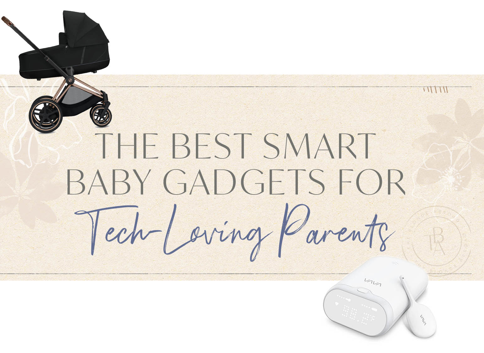 The Best Smart Baby Gadgets for TechLoving Parents • The Blonde Abroad
